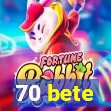 70 bete